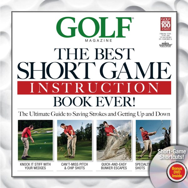 The best short game instruction book ever! : guaranteed to save you strokes and get up and down every time /