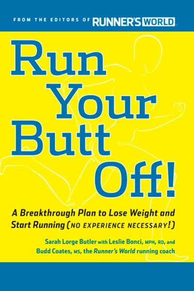 Run your butt off! : a breakthrough plan to lose weight and start running (no experience necessary!) /