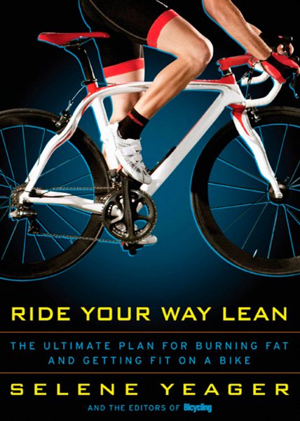 Ride your way lean : the ultimate plan for burning fat and getting fit on a bike /