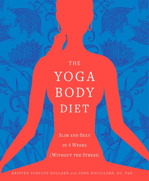 The yoga body diet : slim and sexy in 4 weeks (without the stress) /