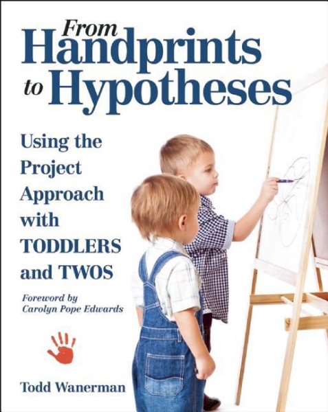 From handprints to hypotheses : using the project approach with toddlers and twos /