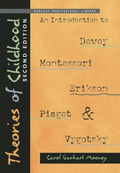 Theories of childhood : an introduction to Dewey, Montessori, Erikson, Piaget, and Vygotsky /