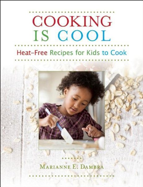 Cooking is cool : heat-free recipes for kids to cook /