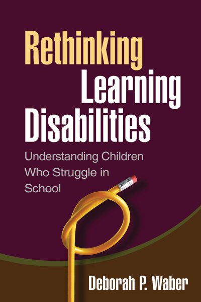 Rethinking learning disabilities : understanding children who struggle in school /