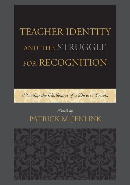 Teacher identity and the struggle for recognition : meeting the challenges of a diverse society /