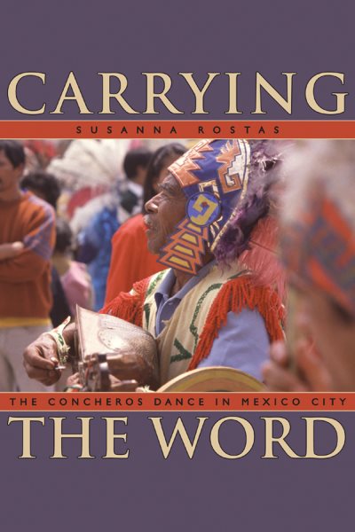 Carrying the word : the Concheros dance in Mexico City /