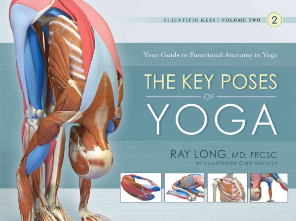 The key poses of yoga : your guide to functional anatomy in yoga /