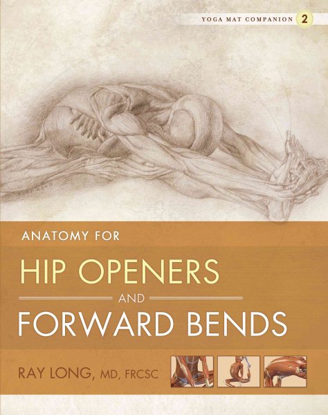 Anatomy for hip openers and forward bends /