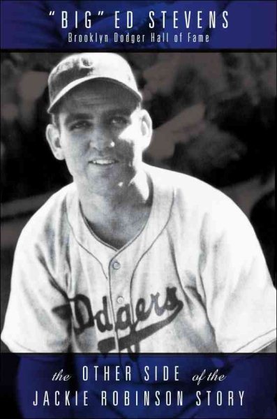 "Big" Ed Stevens, Brooklyn Dodger Hall of Fame : the other side of the Jackie Robinson story /