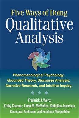 Five ways of doing qualitative analysis : phenomenological psychology, grounded theory, discourse analysis, narrative research, and intuitive inquiry /