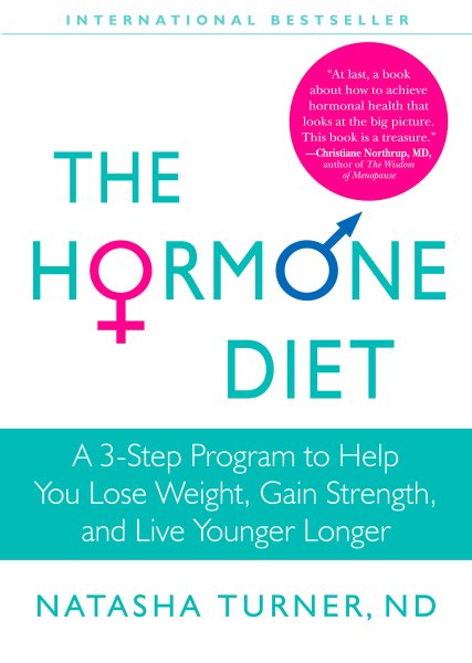 The hormone diet : a 3-step program to help you lose weight, gain strength, and live younger longer /