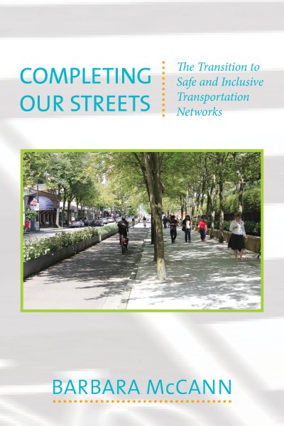 Completing our streets : the transition to safe and inclusive transportation networks /