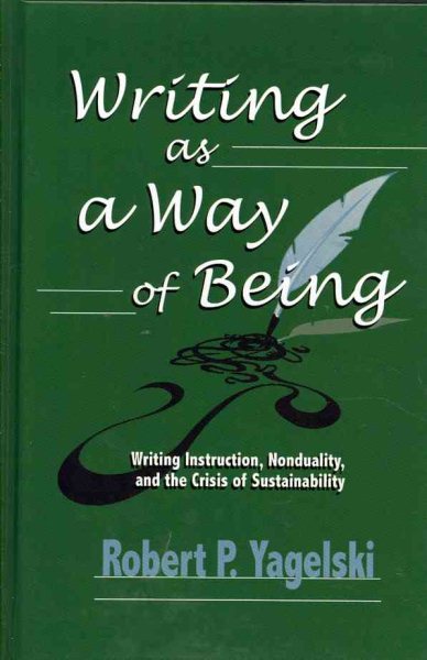 Writing as a way of being : writing instruction, nonduality, and the crisis of sustainability /