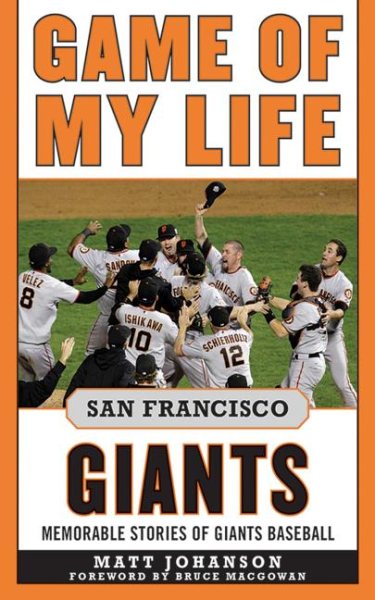 Game of my life. memorable stories of Giants baseball /