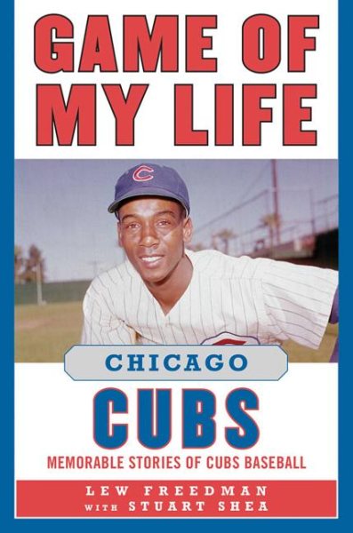 Game of my life. memorable stories of Cubs baseball /