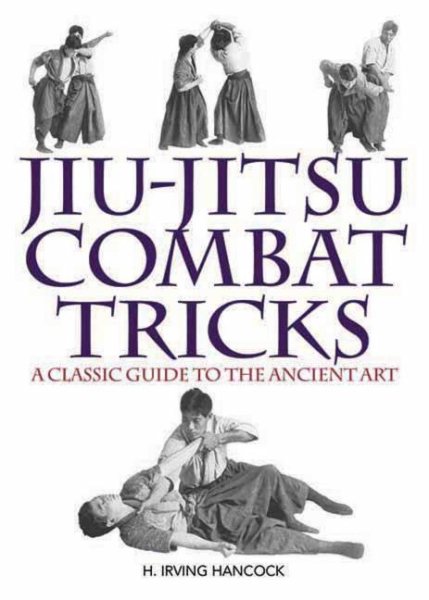 Jiu-jitsu combat tricks : a classic guide to the ancient art /