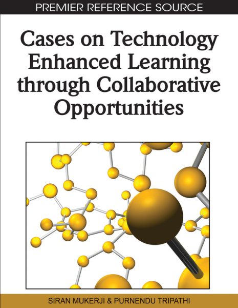 Cases on technology enhanced learning through collaborative opportunities /