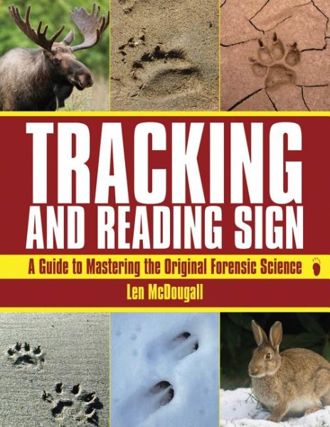 Tracking and reading sign : a guide to mastering the original forensic science /