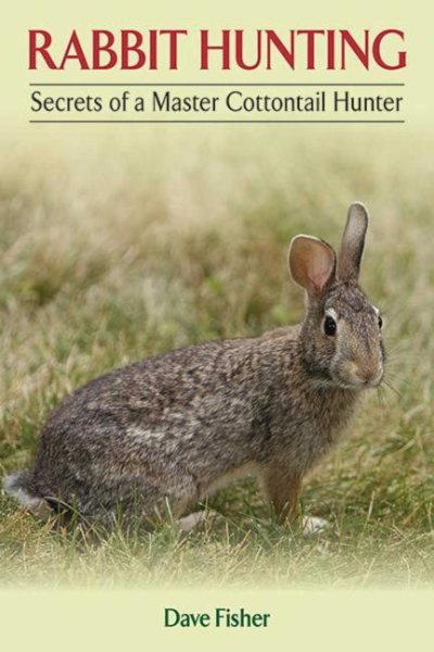 Rabbit hunting : secrets of a master cottontail hunter /