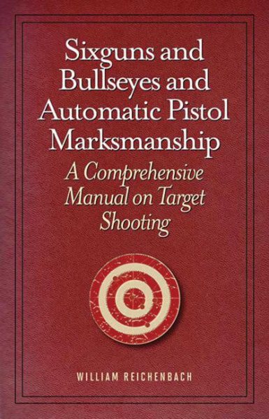 Sixguns and bullseyes : and, Automatic pistol marksmanship /