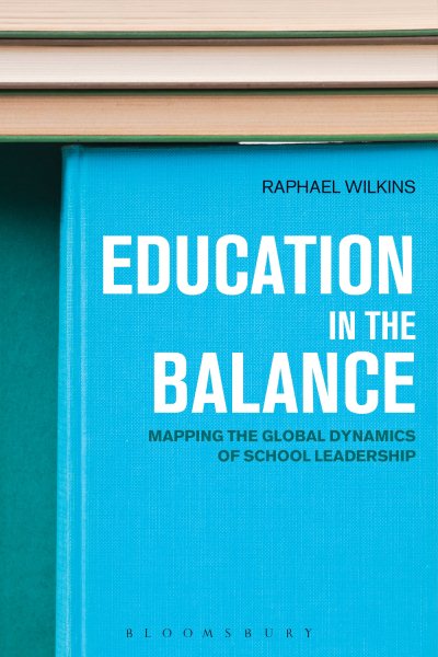 Education in the balance : mapping the global dynamics of school leadership /