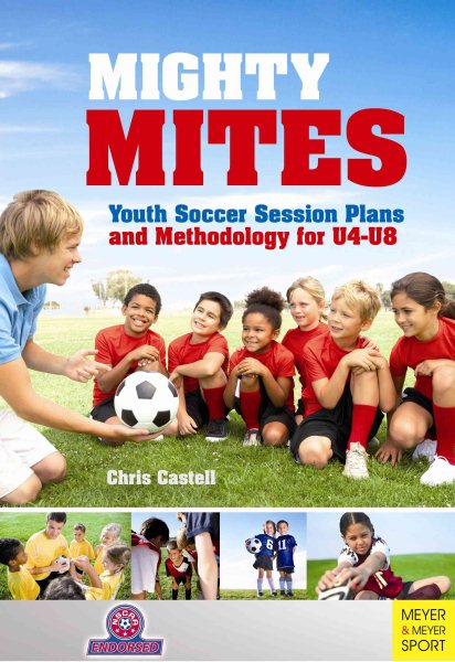 Mighty mites : youth soccer session plans and methodology for U4-U8 /