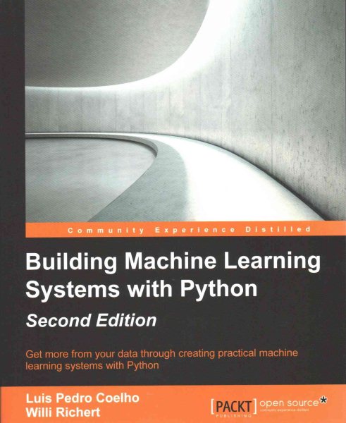 Building machine learning systems with Python : get more from your data through creating practical machine learning systems with Python