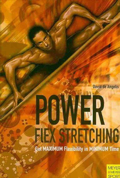 Power-flex stretching : get maximum flexibility in minimum time : super flexibility and strength for peak performance /