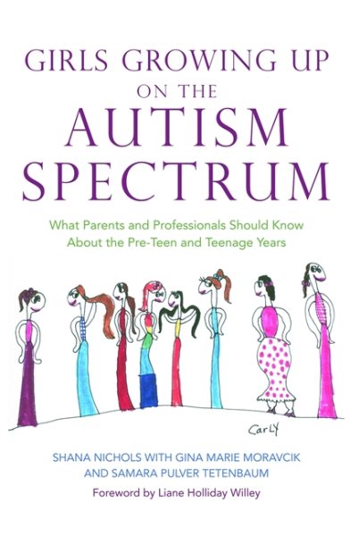 Girls growing up on the autism spectrum : what parents and professionals should know about the pre-teen and teenage years /
