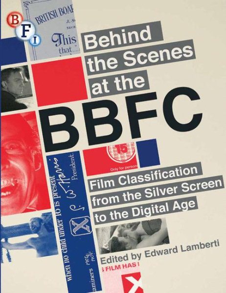 Behind the scenes at the BBFC : film classification from the silver screen to the digital age /