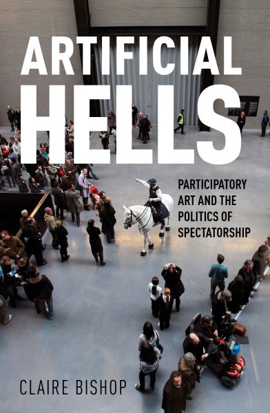 Artificial hells : participatory art and the politics of spectatorship /