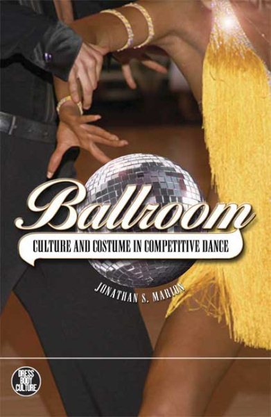 Ballroom : culture and costume in competitive dance /