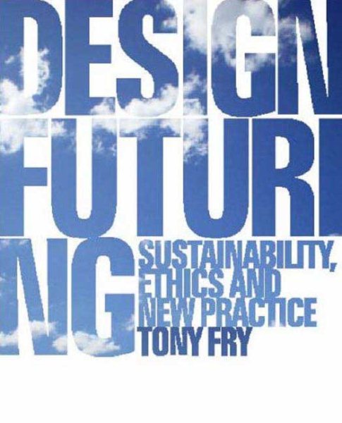 Design futuring : sustainability, ethics and new practice /