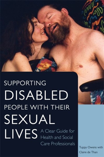 Supporting disabled people with their sexual lives : a clear guide for health and social care professionals /