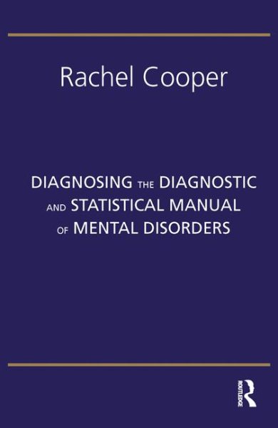 Diagnosing the diagnostic and statistical manual of mental disorders /