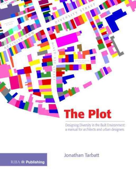 The plot : designing diversity in the built environment : a manual for architects and urban designers /