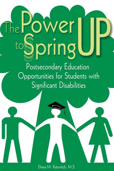 The power to spring up : postsecondary education opportunities for students with significant disabilities /