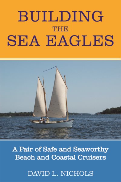 Building the Sea Eagles : a pair of safe and seaworthy beach and coastal cruisers /