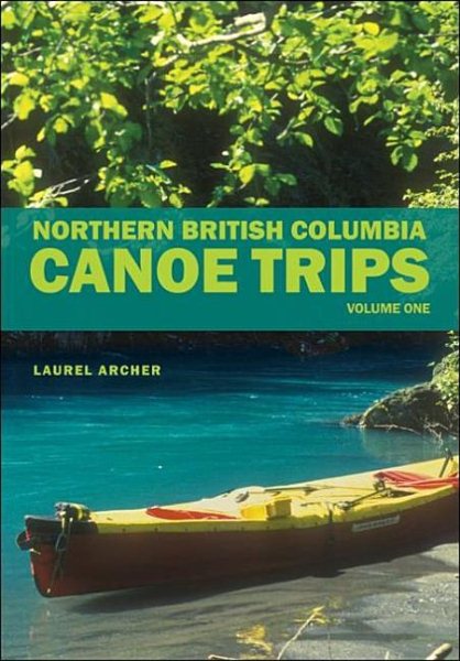 Northern British Columbia canoe trips /