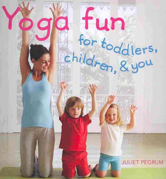 Yoga fun : for toddlers, children, & you /
