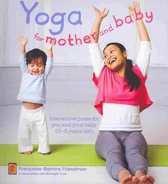 Yoga for mother and baby : interactive poses for you and your baby (0-3 years old) /