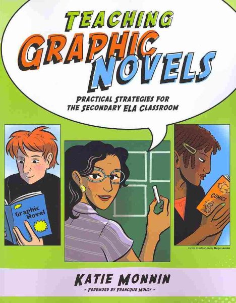 Teaching graphic novels : practical strategies for the secondary ELA classroom /