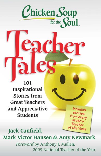 Chicken soup for the soul : teacher tales : 101 inspirational stories from great teachers and appreciative students /