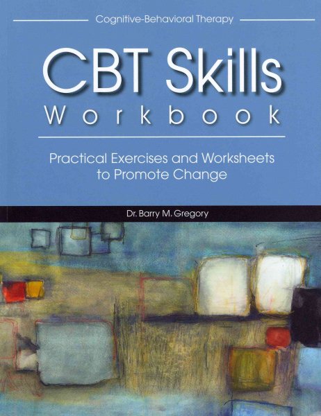 CBT skills workbook : practical exercises and worksheets to promote change /