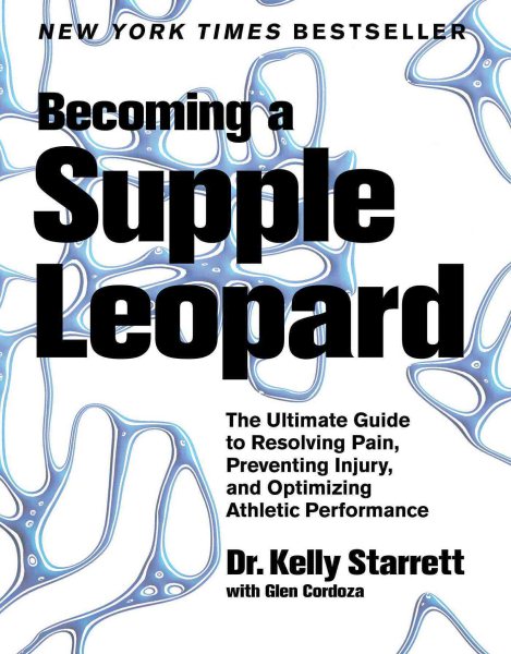 Becoming a supple leopard : the ultimate guide to resolving pain, preventing injury, and optimizing athletic performance /