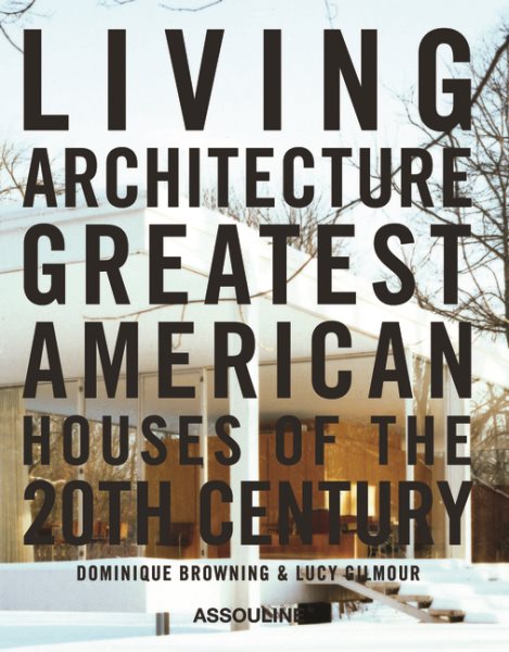 Living architecture : greatest American houses of the 20th century /