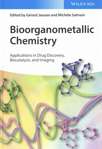 Bioorganometallic chemistry : applications in drug discovery, biocatalysis, and imaging /
