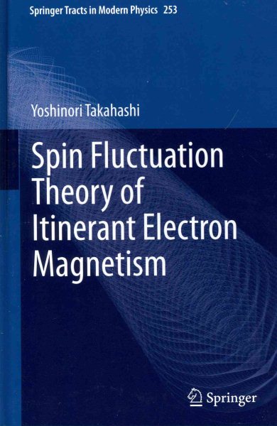 Spin fluctuation theory of itinerant electron magnetism /