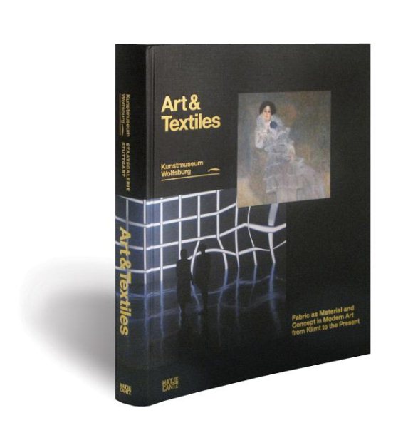 Art & textiles : fabric as material and concept in modern art from Klimt to the present /