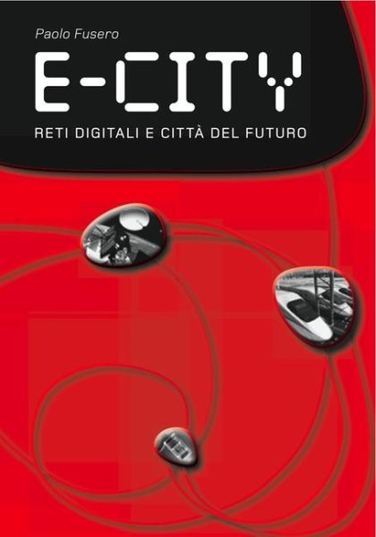 E-city : digital networks and cities of the future /
